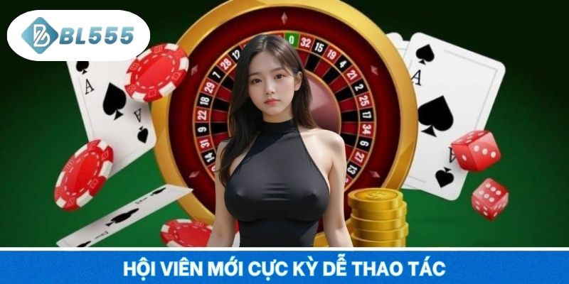 Hội viên mới cực kỳ dễ thao tác