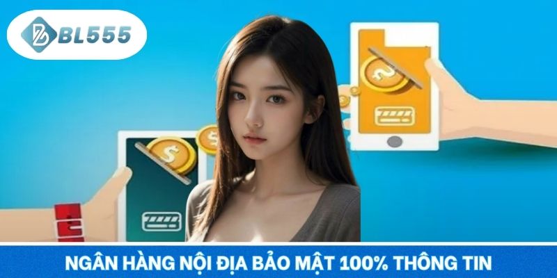 Ngân hàng nội địa bảo mật 100% thông tin