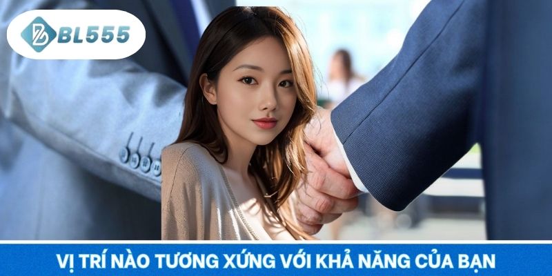 Vị trí nào tương xứng với khả năng của bạn